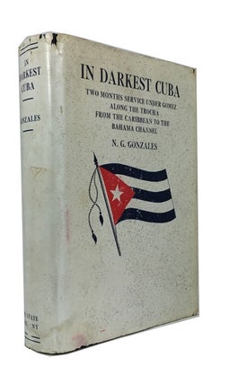 Item #37378 In Darkest Cuba: Two Months Under Gomez Along the Trocha from the Caribbean to the...