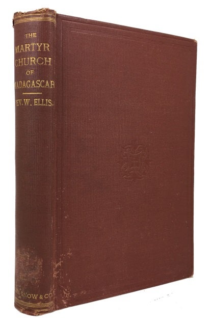Item #41198 The Martyr Church: A Narrative of the Introduction, Progress, and Triumph of Christianity in Madagascar. With Notices of Personal Intercourse and Travel in That Island. William Ellis.