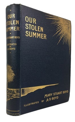 Item #42607 Our Stolen Summer: The Record of a Roundabout Tour. Mary Stuart Boyd