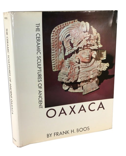 Item #44621 The Ceramic Sculptures of Ancient Oaxaca. Frank H. Boos.