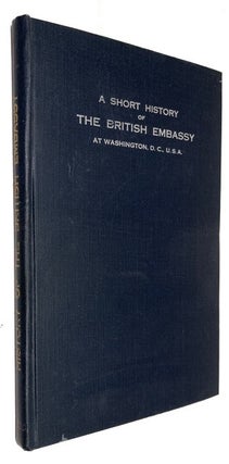 Item #44721 A Short History of the British Embassy at Washington, D.C., U.S.A.; or, Forty Years...