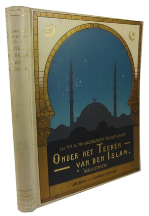 Item #45752 Onder het teeken van den Islam: Reisherinneringen. Jos. M. N. Th. van Waterschoot van...