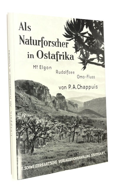 Item #46213 Als Naturforscher in Ostafrika: Schilderung einer Expedition zum Mt. Elgon, Rudolfsee, Omo-Fluss. Pierre Alfred Chappuis.
