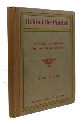 Item #47454 Behind the Purdah, or The Lives and Legends of Our Hindu Sisters. Milly Cattell
