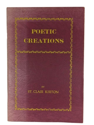 Item #49236 Poetic Creations. St. Clair Kirton