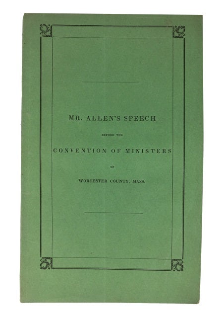 Item #49365 Mr. Allen's Speech on Ministers Leaving a Moral Kingdom to Bear Testimony Against Sin; Liberty in Danger, from the Publication of Its Principles; the Constitution a Shield for Slavery; and the Union Better than Freedom and Righteousness. George Allen.