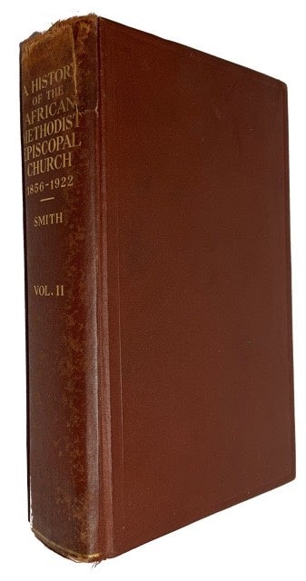 Item #49967 A History of the African Methodist Episcopal Church; Being a Volume Supplemental to A History of the African Methodist Episcopal Church, by Daniel Alexander Payne, D.D., LL.D., Late One of Its Bishops, Chronicling the Principal Events in the Advance of the African Methodist Episcopal Church from 1856 to 1922. Charles Spencer Smith, bishop.