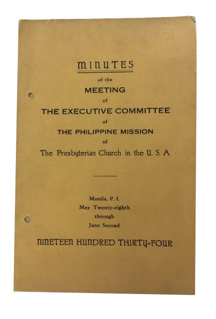 Item #54285 Minutes of the Meeting of the Executive Committee of The Philippine Mission of The Presbyterian Church in the U. S. A.: Manila, P. I., May 28 - June 2, 1934. Presbyterian Church in the U. S. A. Philippine Mission.