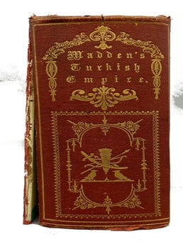 The Turkish Empire: In Its Relations With Christianity and Civilization.