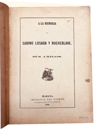 Item #5667 A la Memoria de Sabino Losada y Rocheblave. Sus Amigos
