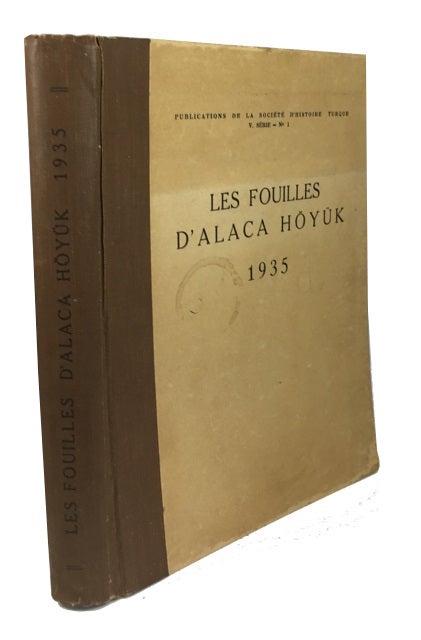 Item #57283 Les Fouilles d'Alaca Hoyuk entreprises par la Societe d'histoire turque. Rapport preliminaire sur les travaux en 1935. Remzi Oguz Arik.