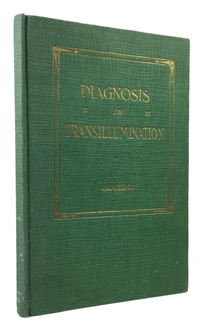Item #57308 Diagnosis by Transillumination: A Treatise on the Use of Transillumination in Diagnosis of Infected Conditions of the Dental Process and Various Air Sinuses with a Chapter on the Electric Test for Pulp Vitality. W. J. Cameron.