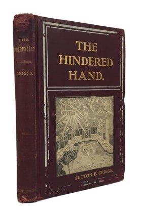 Item #57777 The Hindered Hand: or, the Reign of the Repressionist. Sutton Elbert Griggs