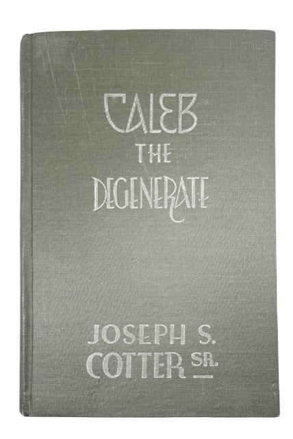 Item #58374 Caleb, the Degenerate: A Play in Four Acts: A Study of the Types, Customs, and Needs of the American Negro. Joseph Seamon Cotter.