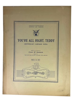 Item #58843 You're All Right, Teddy (Republican Campaign Song). Bob Cole, *John Rosamond Johnson