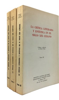 Item #60204 La Critica literaria y estetica en el siglo XIX cubano. [Tomos I-III only]. Cintio...