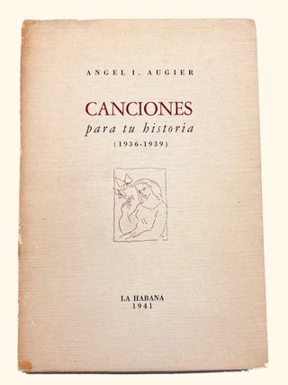 Item #60858 Canciones para tu historia (1936-1939). Angel I. Augier