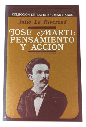 Item #62305 Jose Marti: pensamiento y accion. Julio Le Riverend