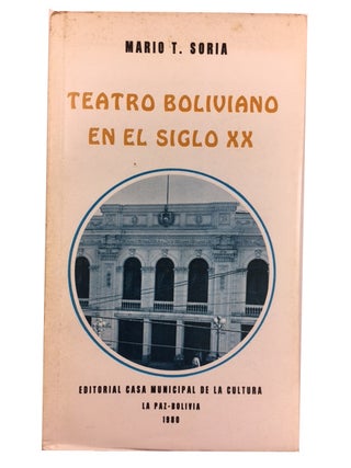 Item #62767 Teatro boliviano en el siglo XX. Mario T. Soria
