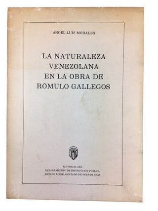 Item #63434 La Naturaleza Venezolana en la Obra de Romulo Gallegos. Angel Luis Morales