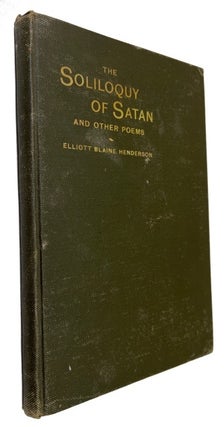 Item #64752 The Soliloquy of Satan and Other Poems. Elliott Blaine Henderson