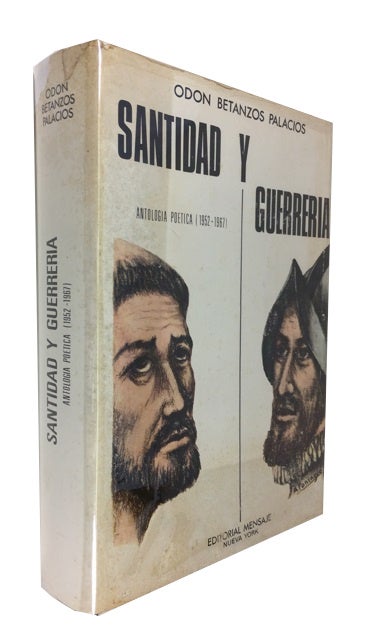 Item #65388 Santidad y Guerreria: Antologia de la Obra Poetica de Odon Betanzos Palacios (1952-1967). Odon Betanzos Palacios.