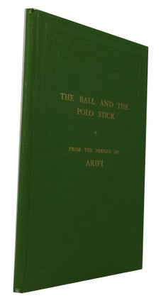 Item #67445 The Ball and the Polo Stick of Book of Ecstasy: A Translation of the Persian Poem Gui...