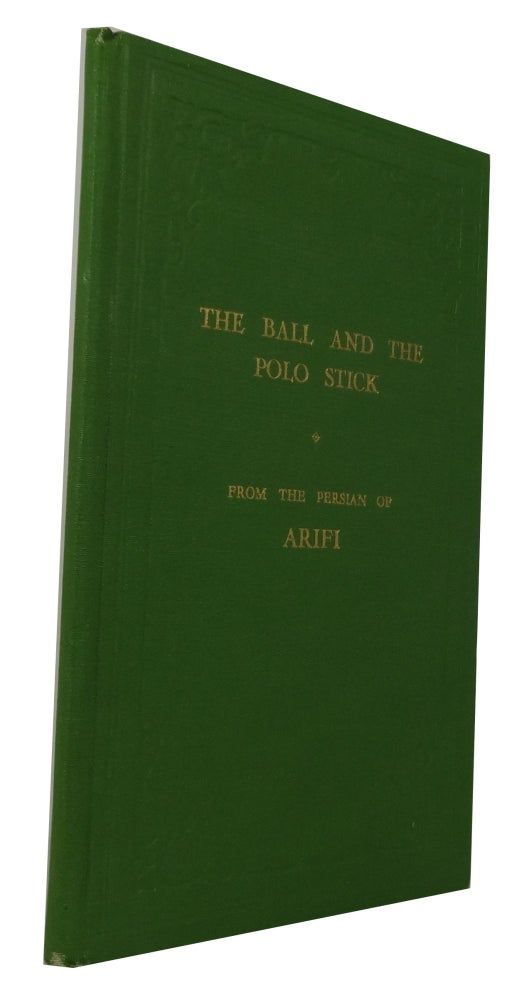 Item #67445 The Ball and the Polo Stick of Book of Ecstasy: A Translation of the Persian Poem Gui u Chaugan or Halnama by Arfi, with 3 Unpublished Polo Miniatures in Colour. R. S. Greenshields.