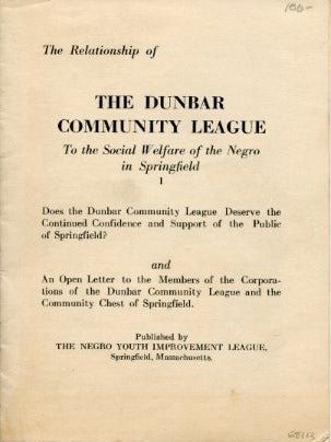 Item #68113 The Relationship of the Dunbar Community League to the Social Welfare of the Negro in Springfield ... and An Open Letter to the Members of the Corporation of the Dunbar Community League and the Community Chest of Springfield. [cover title]. Springfield Negro Youth Improvement League, Massachusetts.