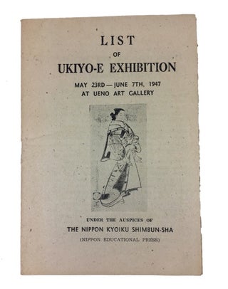Item #68530 List of Ukiyo-e Exhibition, May 23rd-June 7th, 1947 Ueno Art Gallery under the...