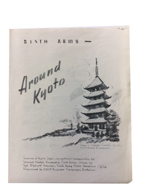 Item #68554 Sixth Army -- Around Kyoto: Sketches of Kyoto, Japan, Occupational Headquarters of General Walter Krueger's Sixth Army, Drawn by Sgt. Richard Vrooman, Sixth Army Public Relations Office. Reproduced by 650th Engineer Topographic Battalion. Richard Vrooman.