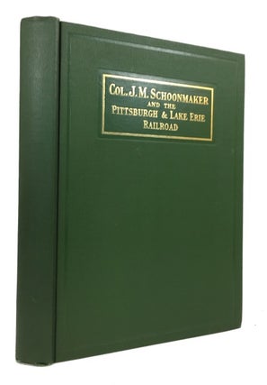 Item #69398 Col. J. M. Schoonmaker and the Pittsburgh & Lake Erie Railroad: A Study of...