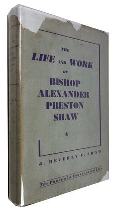 Item #69618 The Life and Work of Bishop Alexander Preston Shaw. J. Beverly F. Shaw