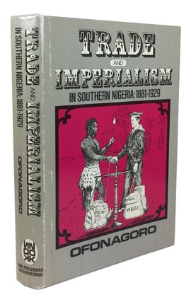Item #69722 Trade and Imperialism in Southern Nigeria, 1881-1929. W. Ibekwe Ofonagoro