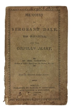 Item #69800 Memoirs of Sergeant Dale, His Daughter, and the Orphan Mary. Sherwood Mrs