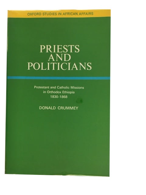 Item #70435 Priests and Politicians: Protestant and Catholic Missions in Orthodox Ethiopia, 1830-1868. Donald Crummey.