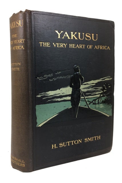 Item #70660 "Yakusu" the Very Heart of Africa: Being Some Account of the Protestant Mission at Stanley Falls, Upper Congo. H. Sutton Smith.