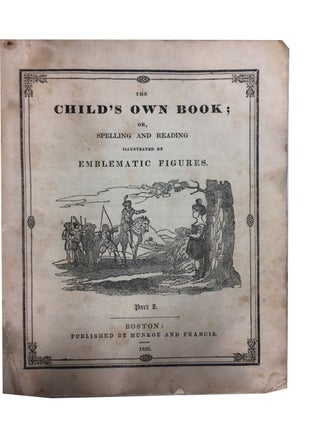 The Child's Own Book, or, Spelling and Reading Illustrated by Emblematic Figures. Part IV