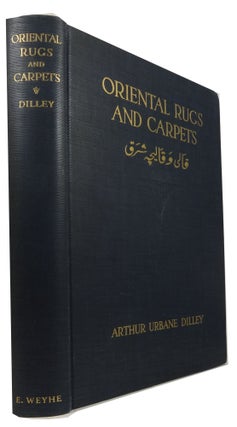 Item #71007 Oriental Rugs and Carpets: A Comprehensive Survey. Arthur Urbane Dilley