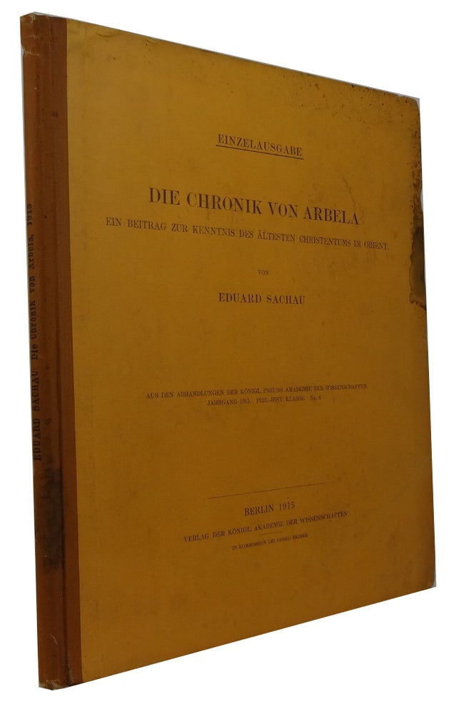 Item #71267 Die Chronik von Arbela: Ein Beitrag zur Kenntnis des Altesten Christentums im Orien. Eduard Sachau.