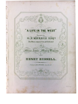 Item #71293 A Life in the West. Henry Russell, music, words G. P. Morris
