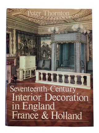 Item #71619 Seventeenth-Century Interior Decoration in England, France and Holland. Peter Thornton