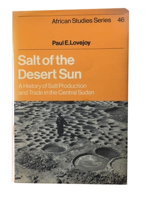 Item #72259 Salt of the Desert Sun: History of Salt Production and Trade in the Central Sudan....
