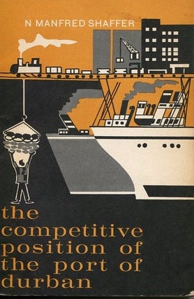 Item #72686 The Competitive Position of the Port of Durban. N. Manfred Shaffer