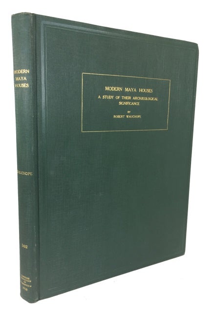 Item #72988 Modern Maya Houses: A Story of Their Archaeological Significance. Robert Wauchope.