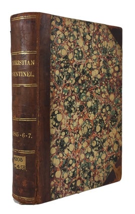 Item #73849 The Christian Sentinel. Bound volume containing Volumes 1 and 2 (April 1845- March 1847