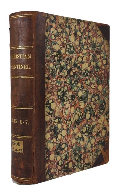 Item #73849 The Christian Sentinel. Bound volume containing Volumes 1 and 2 (April 1845- March 1847)