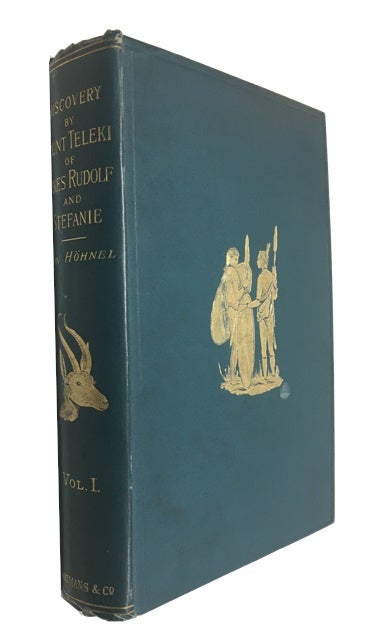 Item #74340 Discovery of Lakes Rudolf and Stefanie; a Narrative of Count Samuel Teleki's Exploring & Hunting Expedition in Eastern Equatorial Africa in 1887 & 1888 by His Companion. [Volume One only]. Ludwig Hohnel, ritter von.