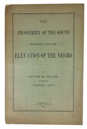 Item #75413 The Prosperity of the South Dependent Upon the Elevation of the Negro. Lewis H. Blair