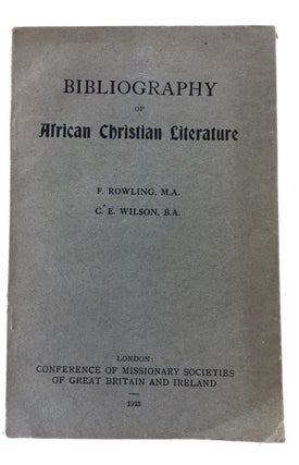 Item #76137 Bibliography of African Christian Literature. F. Rowling, compilers C. E. Wilson